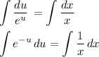 \displaystyle \int\limits { \frac{du}{e^u} } \,=\int\limits { \frac{dx}{x} } \\ \\ \int\limits {e^{-u}} \, du=\int\limits { \frac{1}{x} } \, dx