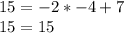 15=-2*-4+7 \\ 15=15