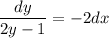 \dfrac{dy}{2y-1} =-2dx