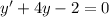 y'+4y-2=0