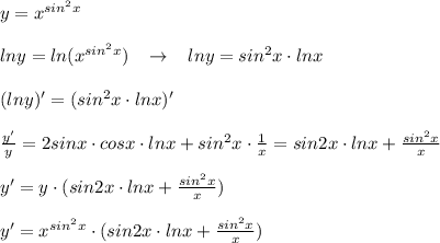 y=x^{sin^2x}\\\\lny=ln(x^{sin^2x})\; \; \; \to \; \; \; lny=sin^2x\cdot lnx\\\\(lny)'=(sin^2x\cdot lnx)'\\\\\frac{y'}{y}=2sinx\cdot cosx\cdot lnx+sin^2x\cdot \frac{1}{x}=sin2x\cdot lnx+\frac{sin^2x}{x} \\\\y'=y\cdot (sin2x\cdot lnx+\frac{sin^2x}{x})\\\\y'=x^{sin^2x}\cdot (sin2x\cdot lnx+\frac{sin^2x}{x})