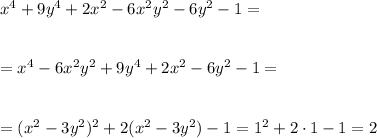x^4+9y^4+2x^2-6x^2y^2-6y^2-1=\\ \\ \\ =x^4-6x^2y^2+9y^4+2x^2-6y^2-1=\\ \\ \\ =(x^2-3y^2)^2+2(x^2-3y^2)-1=1^2+2\cdot1-1=2