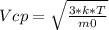 Vcp= \sqrt{ \frac{3*k*T}{m0} }