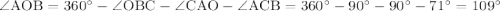 \angle \mathrm{AOB=360а-\angle OBC-\angle CAO-\angle ACB=360а-90а-90а-71а=109а}