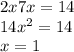 2x7x = 14 \\ &#10;14x^2 = 14 \\ &#10;x = 1