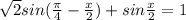 \sqrt{2} sin( \frac{ \pi }{4}- \frac{x}{2} )+sin \frac{x}{2} =1