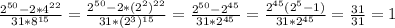 \frac{ 2^{50}-2* 4^{22} }{31*8^{15} } = \frac{2^{50}-2*(2^{2})^{22} }{31*(2^{3}) ^{15} } = \frac{ 2^{50}- 2^{45} }{31*2^{45} } = \frac{2^{45} (2^{5} -1)}{31*2^{45} } = \frac{31}{31} =1