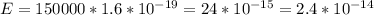 E=150000*1.6*10^{-19}=24*10^{-15}= 2.4 *10^{-14}