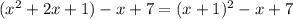 (x^{2} +2x+1)-x+7=(x+1)^{2} -x+7