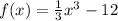 f(x)=\frac{1}{3} x^{3} -12