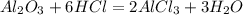 Al_2O_3 + 6HCl = 2AlCl_3 + 3H_2O