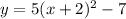 y=5(x+2)^2-7