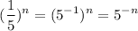 $(\frac{1}{5} )^n=(5^{-1})^n=5^{-n}