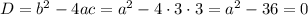 D=b^2-4ac=a^2-4\cdot 3\cdot 3=a^2-36=0