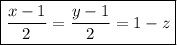 \boxed{ \frac{x-1}{2}= \frac{y-1}{2}=1-z }