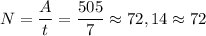 N=\dfrac At=\dfrac {505}7\approx 72,14 \approx 72