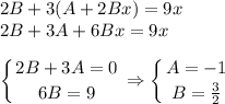 2B+3(A+2Bx)=9x\\ 2B+3A+6Bx=9x\\ \\ \displaystyle\left \{ {{2B+3A=0} \atop {6B=9}} \right. \Rightarrow \left \{ {{A=-1} \atop {B= \frac{3}{2} }} \right.