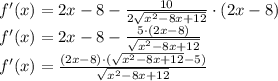 f'(x)=2x-8-{10\over2\sqrt{x^2-8x+12}}\cdot(2x-8)\\ f'(x)=2x-8-{5\cdot(2x-8)\over\sqrt{x^2-8x+12}}\\ f'(x)={(2x-8)\cdot(\sqrt{x^2-8x+12}-5)\over\sqrt{x^2-8x+12}}