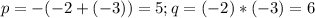 p=-(-2+(-3))=5; q=(-2)*(-3)=6