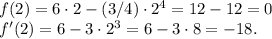 f(2)=6 \cdot 2-(3/4) \cdot 2^4=12-12=0\\f'(2)=6-3\cdot 2^3=6-3\cdot 8=-18.