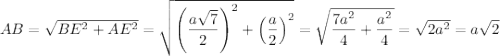 AB=\sqrt{BE^2+AE^2}=\sqrt{\left(\dfrac{a\sqrt{7}}{2}\right)^2+\left(\dfrac{a}{2}\right)^2}=\sqrt{\dfrac{7a^2}{4}+\dfrac{a^2}{4}}=\sqrt{2a^2}=a\sqrt{2}