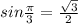 sin \frac{ \pi }{3} = \frac{ \sqrt{3} }{2}