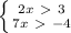 \left \{ {{2x\ \textgreater \ 3} \atop {7x\ \textgreater \ -4}} \right.