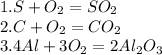 1. S + O_2 = SO_2 \\ 2. C + O_2 = CO_2 \\ 3. 4Al + 3O_2 = 2Al_2O_3