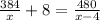 \frac{384}{x}+8=\frac{480}{x-4}