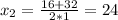 x_2=\frac{16+32}{2*1}=24