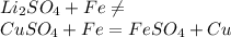 Li_2SO_4 + Fe \neq \\ CuSO_4 + Fe = FeSO_4 + Cu