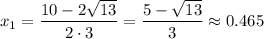 x_1= \dfrac{10-2 \sqrt{13} }{2\cdot 3} = \dfrac{5- \sqrt{13} }{3} \approx0.465