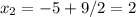 x_{2} =-5+9/2=2