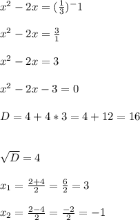 x^2-2x=( \frac{1}{3})^-1&#10;\\ \\&#10;x^2-2x = \frac{3}{1} \\ \\&#10;x^2-2x = 3 \\ \\&#10;x^2-2x-3 = 0&#10;\\ \\&#10;D = 4 + 4 * 3 = 4 + 12 = 16 \\ \\&#10;&#10;\sqrt{D} = 4&#10;\\ \\&#10;x_{1} = \frac{2+4}{2} = \frac{6}{2} = 3 \\ \\&#10;x_{2} = \frac{2-4}{2} = \frac{-2}{2} = -1 \\ \\&#10;