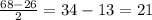 \frac{68-26}{2} = 34 - 13 = 21