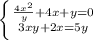 \left \{ {{ \frac{4 x^{2} }{y}+4x+y =0} \atop {3xy+2x=5y}} \right.