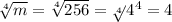 \sqrt[4]{m}= \sqrt[4]{256}= \sqrt[4]{}4^{4}=4