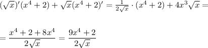 ( \sqrt{x} )'(x^4+2)+ \sqrt{x} (x^4+2)'= \frac{1}{2 \sqrt{x} } \cdot (x^4+2)+4x^3 \sqrt{x}=\\ \\ \\ = \dfrac{x^4+2+8x^4}{2 \sqrt{x} } = \dfrac{9x^4+2}{2 \sqrt{x} }