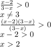 \frac{x-2}{3-x} \ \textgreater \ 0 \\ x \neq 3 \\ \frac{(x-2)(3-x)}{(3-x)} \ \textgreater \ 0 \\ x-2\ \textgreater \ 0 \\ x\ \textgreater \ 2