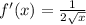 f'(x)=\frac{1}{2\sqrt{x}}