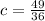 c=\frac{49}{36}