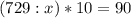 (729:x)*10=90