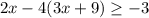 2x-4(3x+9) \geq -3