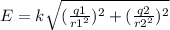 E=k\sqrt{( \frac{q1}{r1^2} )^2+ (\frac{q2}{r2^2} )^2}