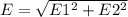 E= \sqrt{E1^2+E2^2}