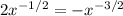 2x^{-1/2} = -x^{-3/2}