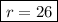 \boxed{r=26}