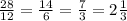 \frac{28}{12}= \frac{14}{6}= \frac{7}{3} =2 \frac{1}{3}