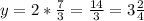 y=2* \frac{7}{3}= \frac{14}{3}=3 \frac{2}{4}