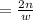 = \frac{2n}{w}